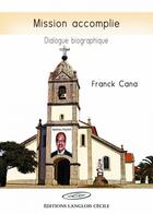 Couverture du livre « Mission accomplie ; dialogue biographique » de Franck Cana aux éditions Editions Lc