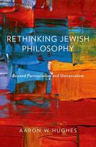 Couverture du livre « Rethinking Jewish Philosophy: Beyond Particularism and Universalism » de Hughes Aaron W aux éditions Oxford University Press Usa