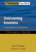 Couverture du livre « Overcoming Insomnia: A Cognitive-Behavioral Therapy Approach Therapist » de Carney Colleen E aux éditions Oxford University Press Usa