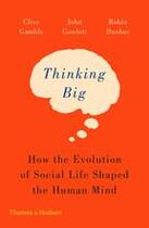 Couverture du livre « Thinking big ; how the evolution of social life shaped the human mind » de Robin Dunbar et Clive Gamble et John Gowlett aux éditions Thames & Hudson