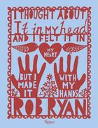 Couverture du livre « Rob ryan i thought about it in my head and i felt it in my heart but i made it with my hands /anglai » de Ryan Rob/Nichols Jeb aux éditions Rizzoli