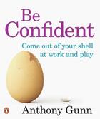 Couverture du livre « Be Confident Come out of your shell at work and play » de Gunn Anthony aux éditions Penguin Books Ltd Digital
