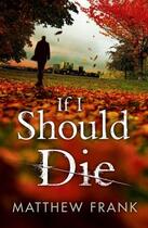 Couverture du livre « If I Should Die » de Matthew Frank aux éditions Michael Joseph