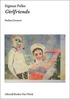 Couverture du livre « Sigmar polke girlfriends » de Stefan Gronert aux éditions Mit Press