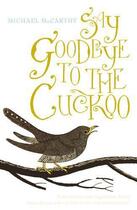 Couverture du livre « Say Goodbye to the Cuckoo » de Mc Carthy Michael aux éditions Murray John Digital