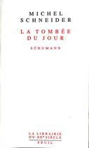 Couverture du livre « La tombée du jour ; schumann » de Michel Schneider aux éditions Seuil