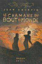 Couverture du livre « Le chamane du bout du monde » de Jean Courtin aux éditions Seuil