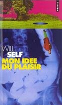 Couverture du livre « Mon idée du plaisir » de Will Self aux éditions Points