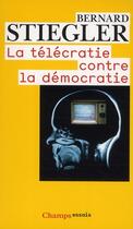 Couverture du livre « La télécratie contre la démocratie » de Bernard Stiegler aux éditions Flammarion