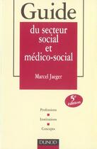 Couverture du livre « Guide Du Secteur Social Et Medico-Social » de Marcel Jaeger aux éditions Dunod