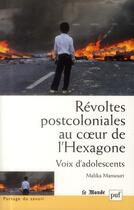 Couverture du livre « Révoltes postcoloniales au coeur de l'Hexagone ; vois d'adolescentes » de Malika Mansouri aux éditions Puf
