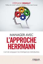 Couverture du livre « Manager avec l'approche Herrmann ; l'art de conjuguer les intelligences individuelles » de Stephane Demilly aux éditions Eyrolles