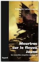 Couverture du livre « Les nouvelles enquêtes du juge Ti Tome 18 ; meurtres sur le fleuve jaune » de Frederic Lenormand aux éditions Fayard