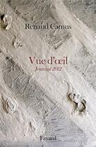 Couverture du livre « Vue d'oeil ; journal 2012 » de Renaud Camus aux éditions Fayard