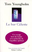 Couverture du livre « Le bar céleste » de Youngholm Tom aux éditions Robert Laffont