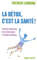 Couverture du livre « La détox, c'est la santé » de Patrick Lemoine aux éditions Robert Laffont