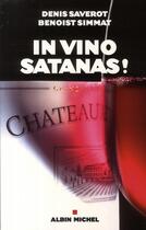 Couverture du livre « In vino satanas ! comment le vin français a conquis la planète... sauf la France » de Saverot/Simmat aux éditions Albin Michel