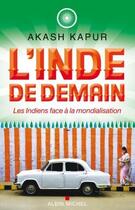 Couverture du livre « L'Inde de demain ; les Indiens face à la mondialisation » de Akash Kapur aux éditions Albin Michel