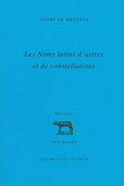Couverture du livre « Les noms latins d'astres et de constellation » de Andre Le Boeuffle aux éditions Belles Lettres