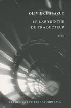 Couverture du livre « Le labyrinthe du traducteur » de Olivier Balazuc aux éditions Belles Lettres