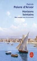 Couverture du livre « Horizons lointains ; mes voyages avec les écrivains » de Poivre D'Arvor P. aux éditions Le Livre De Poche