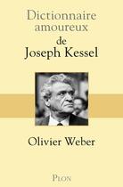 Couverture du livre « Dictionnaire amoureux ; de Joseph Kessel » de Olivier Weber aux éditions Plon