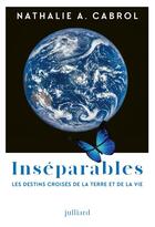 Couverture du livre « Inséparables : Les destins croisés de la Terre et de la vie » de Nathalie A. Cabrol aux éditions Julliard