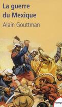 Couverture du livre « La guerre du Mexique » de Alain Gouttman aux éditions Tempus/perrin