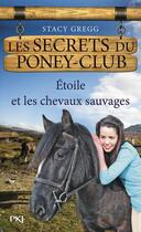 Couverture du livre « Les secrets du poney-club t.3 ; Etoile et les chevaux sauvages » de Stacy Gregg aux éditions Pocket Jeunesse