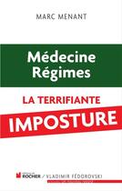 Couverture du livre « Médecine, régimes ; la terrifiante imposture » de Marc Menant aux éditions Rocher