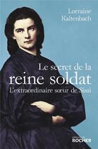 Couverture du livre « Le secret de la reine soldat : l'extraordinaire soeur de Sissi » de Lorraine Kaltenbach aux éditions Rocher