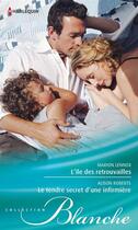 Couverture du livre « L'île des retrouvailles ; le tendre secret d'une infirmière » de Alison Roberts et Marion Lennox aux éditions Harlequin