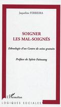 Couverture du livre « Soigner les mal-soignés : Ethnologie d'un Centre de soins gratuits » de Jacqueline Ferreira aux éditions Editions L'harmattan