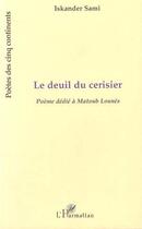 Couverture du livre « LE DEUIL DU CERISIER : Poème dédié à Matoub Lounès » de Iskander Sami aux éditions Editions L'harmattan