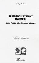 Couverture du livre « La demoiselle d'escalot (1230-1978) - morte d'amour, inter-dits, temps retrouves » de Nadege Le Lan aux éditions Editions L'harmattan