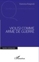 Couverture du livre « Viol(s) comme arme de guerre » de Vanessa Fargnoli aux éditions Editions L'harmattan