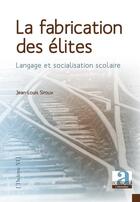 Couverture du livre « La fabrication des élites ; langage et socialisation scolaire » de Jean-Louis Siroux aux éditions Academia