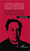 Couverture du livre « Influence philosophique dans l'oeuvre d'Antonio Machado » de Patrick Aime Durantou aux éditions L'harmattan