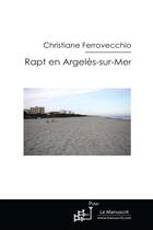 Couverture du livre « Rapt en Argelès-sur-mer : Une ville intranquille » de Christiane Ferrovecchio aux éditions Le Manuscrit