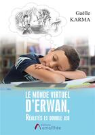 Couverture du livre « Le monde virtuel d'Erwan ; réalités et double jeu » de Gaelle Karma aux éditions Amalthee