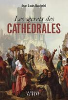 Couverture du livre « Les secrets des cathédrales » de Bachelet Jean-Louis aux éditions Vuibert