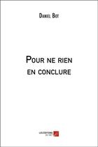 Couverture du livre « Pour ne rien en conclure » de Daniel Bot aux éditions Editions Du Net