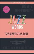 Couverture du livre « Jazz words ; the essential jazz pocket dictionary » de Patrick L. Williams aux éditions Books On Demand