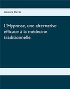 Couverture du livre « L'hypnose, une alternative efficace à la médecine traditionnelle » de Lahouria Darraz aux éditions Books On Demand