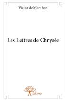 Couverture du livre « Les lettres de Chrysée » de Victor De Menthon aux éditions Edilivre