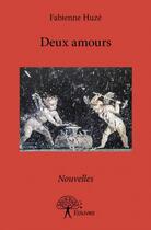 Couverture du livre « Deux amours » de Huze Fabienne aux éditions Edilivre