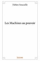 Couverture du livre « Les machines au pouvoir » de Soucaille Fabien aux éditions Edilivre