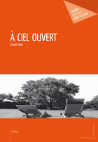 Couverture du livre « À ciel ouvert » de Claude Faber aux éditions Mon Petit Editeur
