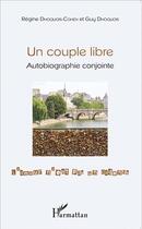 Couverture du livre « Couple libre ; autobiographie conjointe » de Dhoquois/Guy et Regine Dhoquois Cohen aux éditions L'harmattan