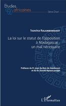 Couverture du livre « La loi sur le statut de l'opposition à Madagascar : un mal nécessaire » de Toavina Ralambomahay aux éditions L'harmattan
